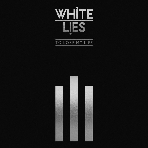 White Lies - To Lose My Life (10th Anniversary Edition)