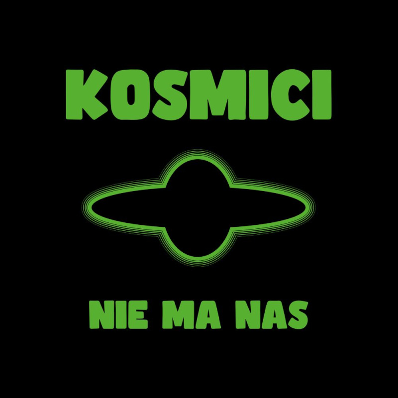 KOSMICI „NIE MA NAS”