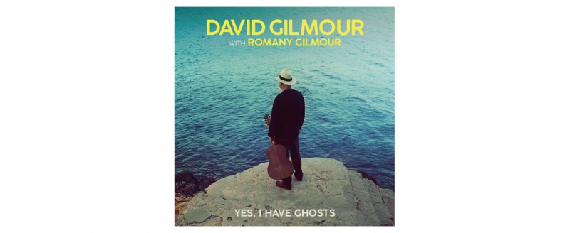 DAVID GILMOUR ‘YES, I HAVE GHOSTS’  PIERWSZY OD PIĘCIU LAT NOWY UTWÓR ARTYSTY! PREMIERA: 3 LIPCA 2020