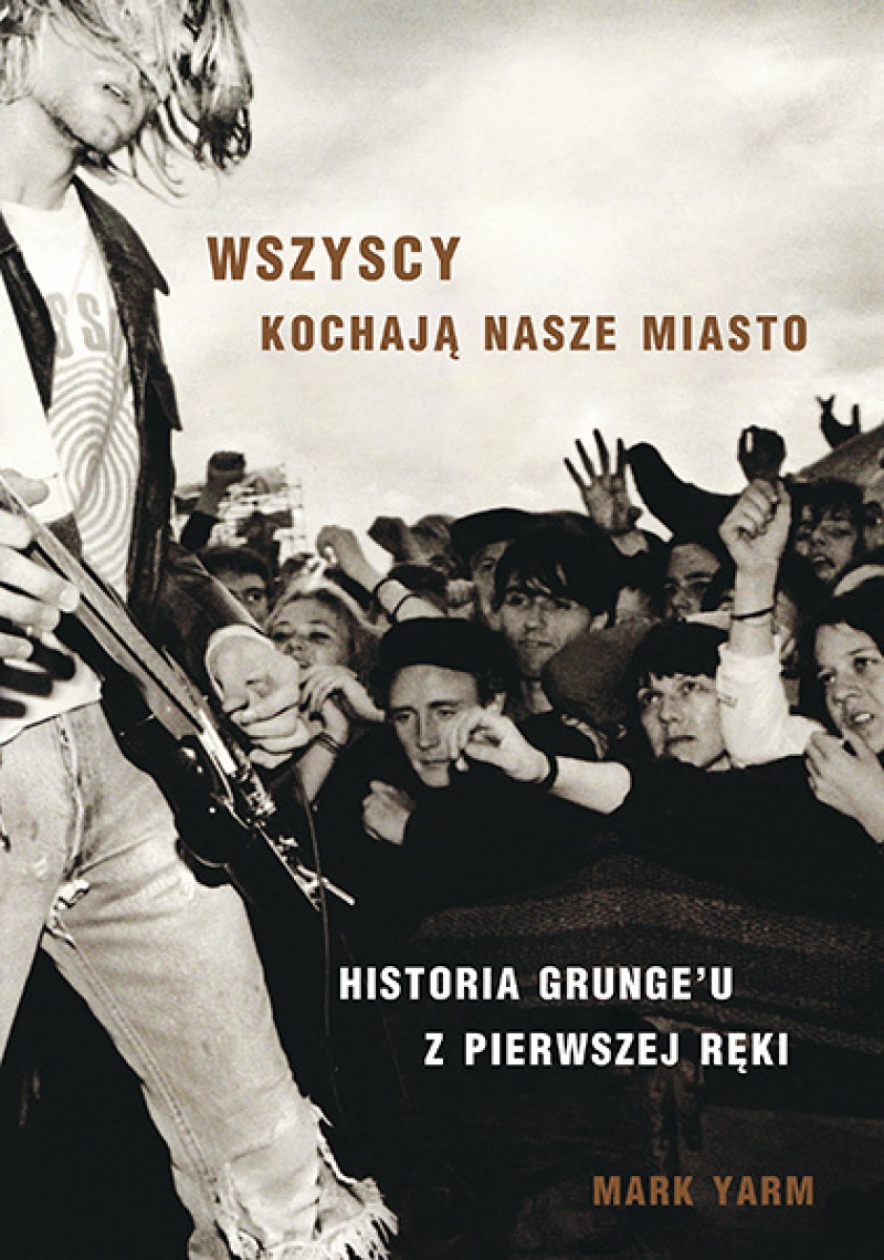 Wszyscy kochają nasze miasto - Historia grunge&#039;u z pierwszej ręki