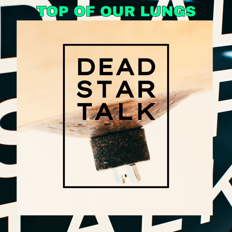 Dead Star Talk krzyczą ile sił w płucach - Posłuchaj „Top Of Our Lungs”