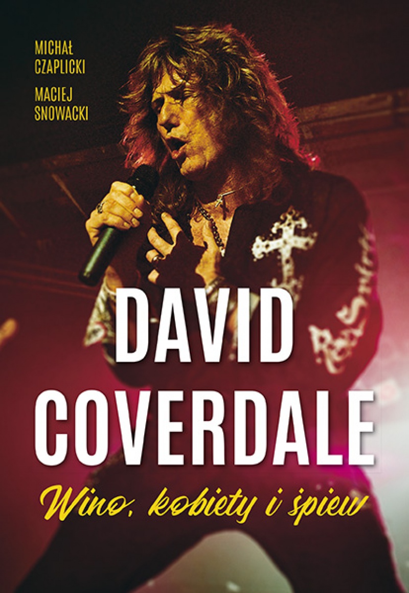 &quot;David Coverdale - Wino, Kobiety i Śpiew&quot; - Michał Czaplicki, Maciej Snowacki.