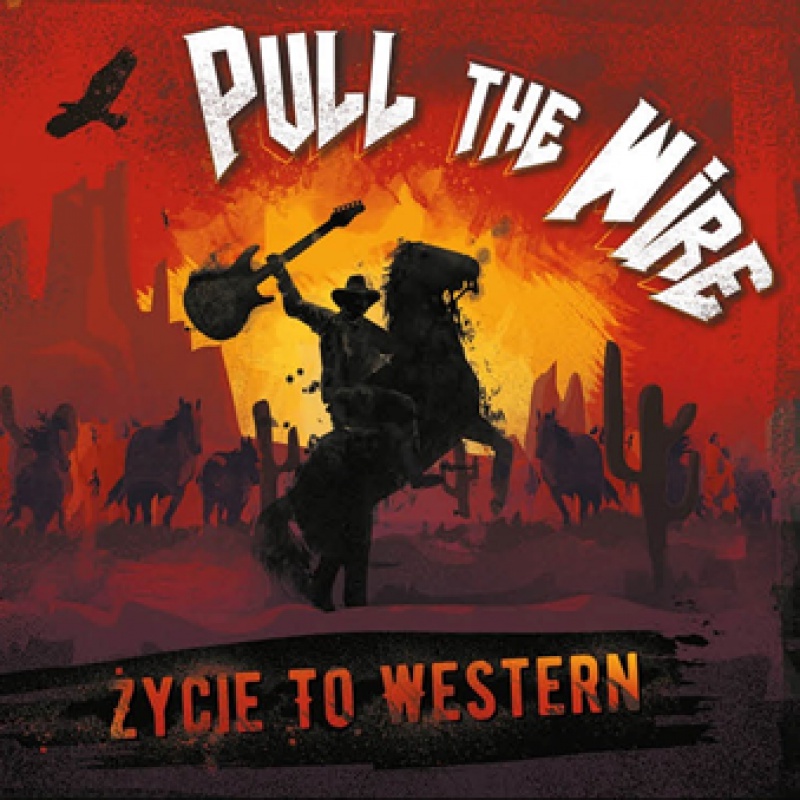 PULL THE WIRE z nowym singlem i teledyskiem &quot;Życie to western&quot;